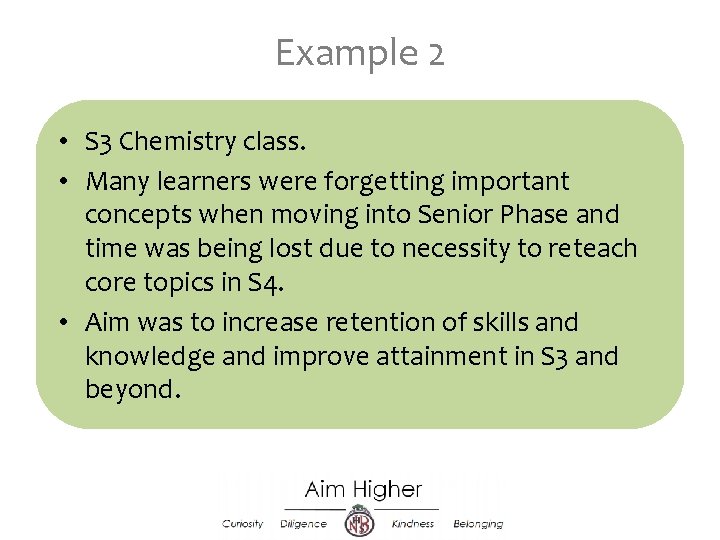 Example 2 • S 3 Chemistry class. • Many learners were forgetting important concepts