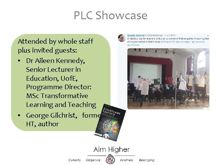 PLC Showcase Attended by whole staff plus invited guests: • Dr Aileen Kennedy, Senior