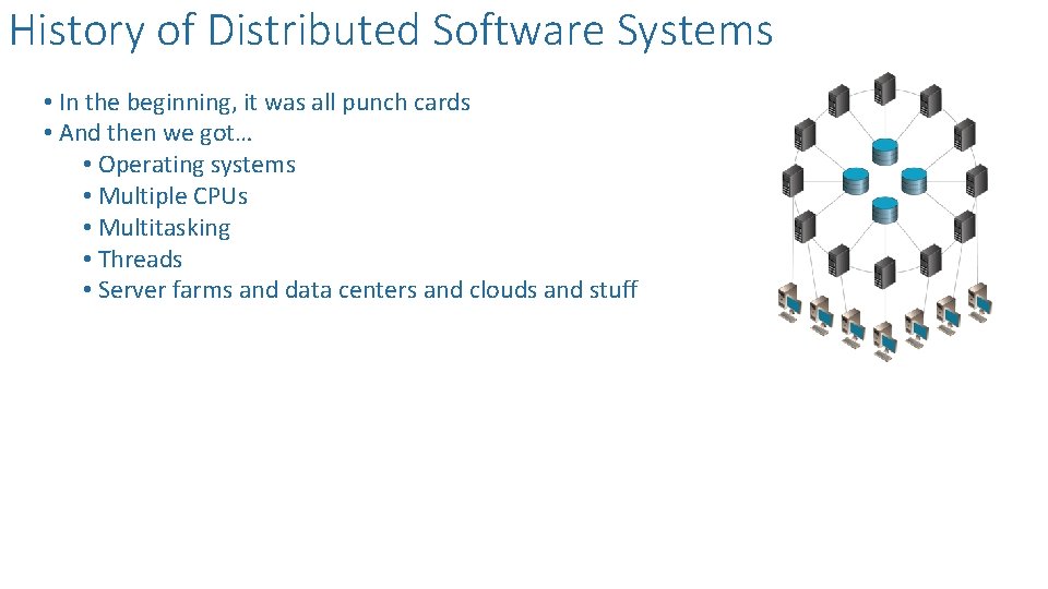 History of Distributed Software Systems • In the beginning, it was all punch cards