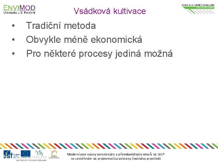 Vsádková kultivace • • • Tradiční metoda Obvykle méně ekonomická Pro některé procesy jediná