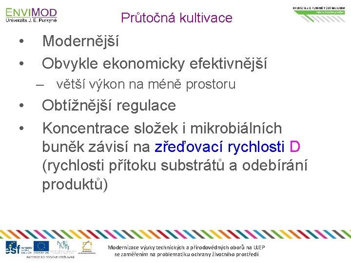 Průtočná kultivace • • Modernější Obvykle ekonomicky efektivnější – větší výkon na méně prostoru