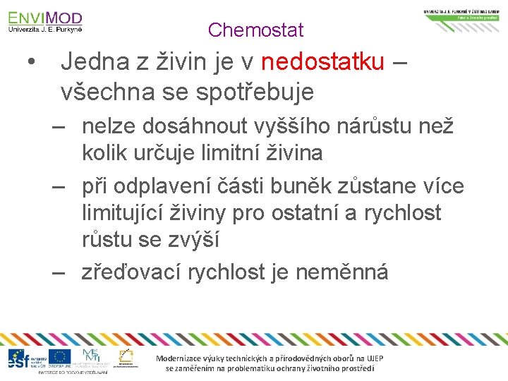 Chemostat • Jedna z živin je v nedostatku – všechna se spotřebuje – nelze