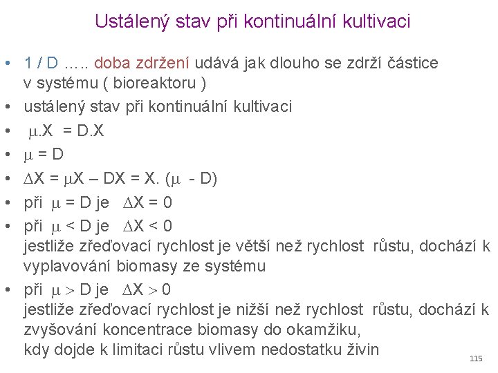 Ustálený stav při kontinuální kultivaci • 1 / D …. . doba zdržení udává