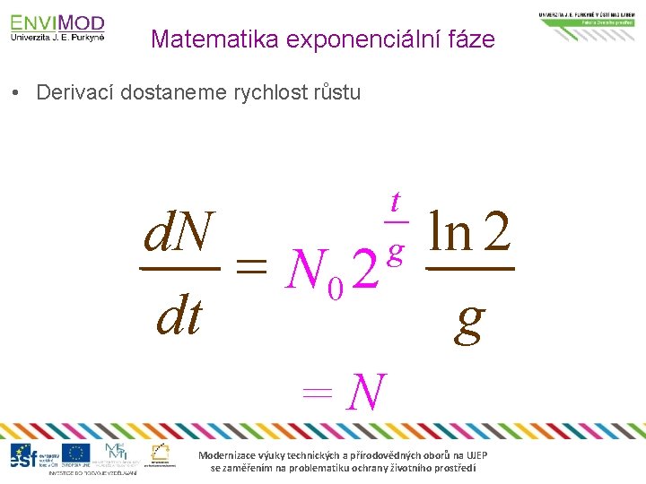 Matematika exponenciální fáze • Derivací dostaneme rychlost růstu t g d. N ln 2