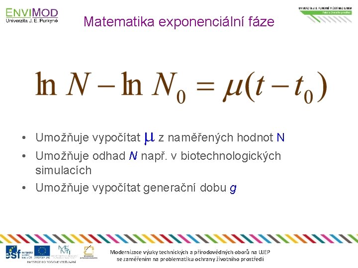 Matematika exponenciální fáze • Umožňuje vypočítat z naměřených hodnot N • Umožňuje odhad N