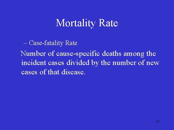 Mortality Rate – Case-fatality Rate Number of cause-specific deaths among the incident cases divided Mortality Rate – Case-fatality Rate Number of cause-specific deaths among the incident cases divided