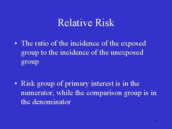 Relative Risk • The ratio of the incidence of the exposed group to the