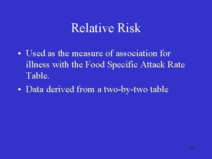 Relative Risk • Used as the measure of association for illness with the Food Relative Risk • Used as the measure of association for illness with the Food