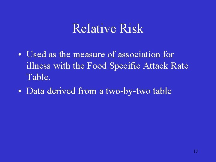 Relative Risk • Used as the measure of association for illness with the Food