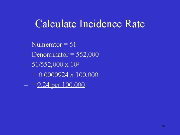 Calculate Incidence Rate – Numerator = 51 – Denominator = 552, 000 – 51/552, Calculate Incidence Rate – Numerator = 51 – Denominator = 552, 000 – 51/552,