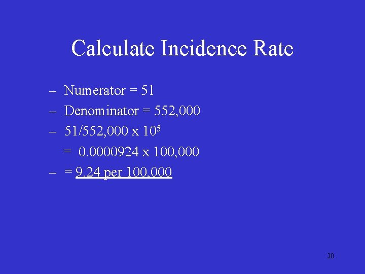 Calculate Incidence Rate – Numerator = 51 – Denominator = 552, 000 – 51/552,