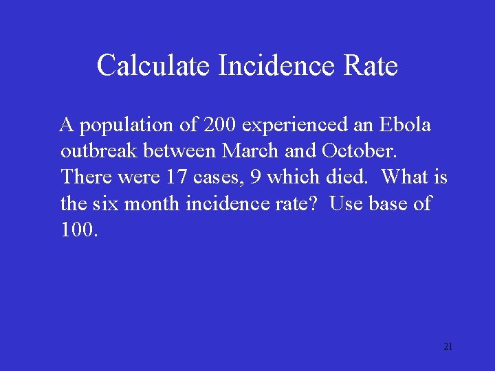 Calculate Incidence Rate A population of 200 experienced an Ebola outbreak between March and