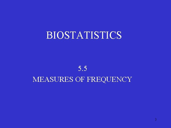 BIOSTATISTICS 5. 5 MEASURES OF FREQUENCY 3 