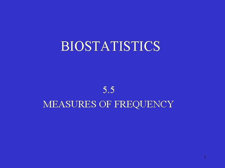 BIOSTATISTICS 5. 5 MEASURES OF FREQUENCY 3 BIOSTATISTICS 5. 5 MEASURES OF FREQUENCY 3