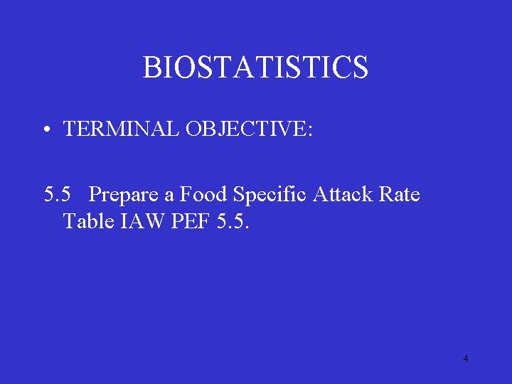 BIOSTATISTICS • TERMINAL OBJECTIVE: 5. 5 Prepare a Food Specific Attack Rate Table IAW BIOSTATISTICS • TERMINAL OBJECTIVE: 5. 5 Prepare a Food Specific Attack Rate Table IAW