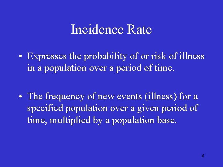 Incidence Rate • Expresses the probability of or risk of illness in a population