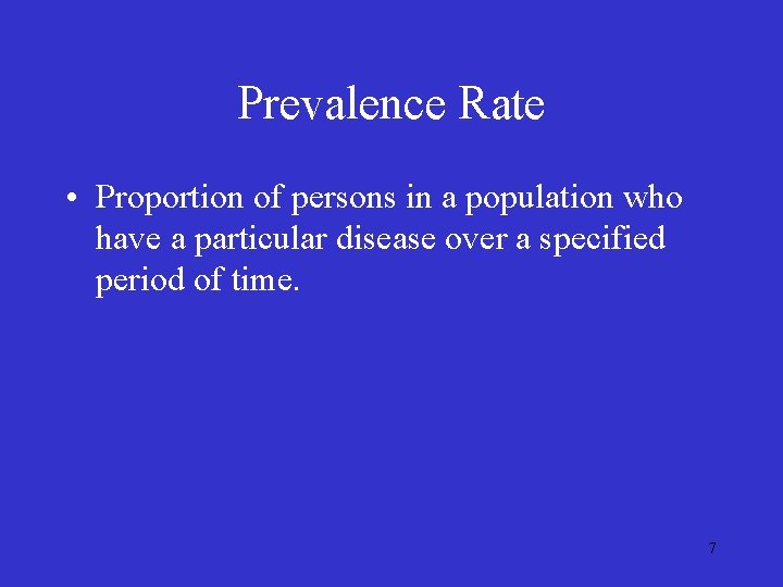Prevalence Rate • Proportion of persons in a population who have a particular disease Prevalence Rate • Proportion of persons in a population who have a particular disease