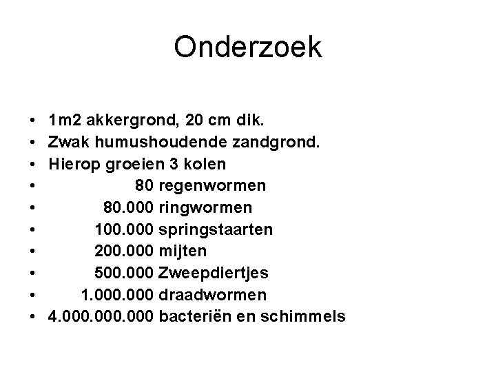 Onderzoek • • • 1 m 2 akkergrond, 20 cm dik. Zwak humushoudende zandgrond.