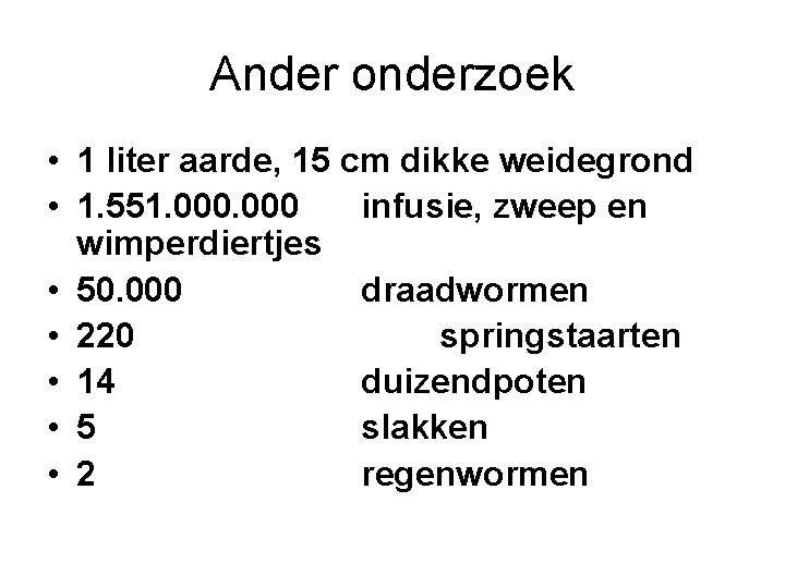 Ander onderzoek • 1 liter aarde, 15 cm dikke weidegrond • 1. 551. 000