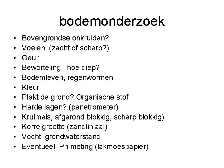 bodemonderzoek • • • Bovengrondse onkruiden? Voelen. (zacht of scherp? ) Geur Beworteling, hoe