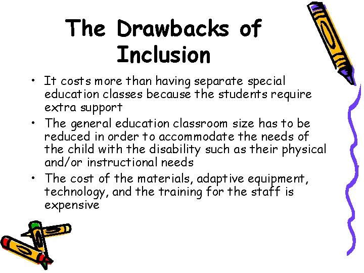 The Drawbacks of Inclusion • It costs more than having separate special education classes