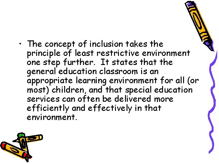  • The concept of inclusion takes the principle of least restrictive environment one