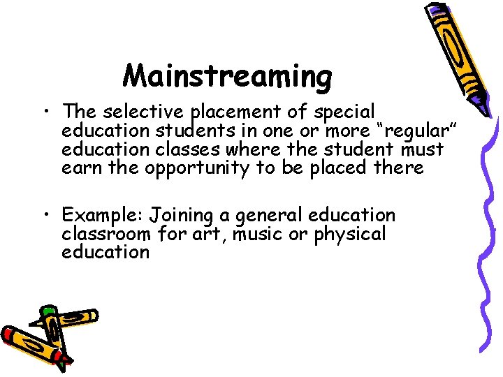 Mainstreaming • The selective placement of special education students in one or more “regular”