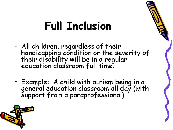 Full Inclusion • All children, regardless of their handicapping condition or the severity of