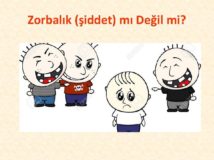 Zorbalık (şiddet) mı Değil mi? 