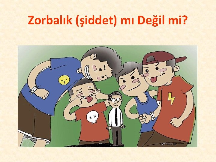 Zorbalık (şiddet) mı Değil mi? 