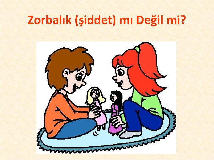 Zorbalık (şiddet) mı Değil mi? 