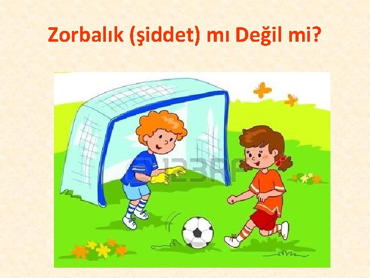 Zorbalık (şiddet) mı Değil mi? 