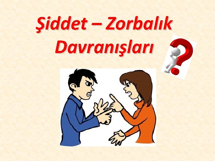 Şiddet – Zorbalık Davranışları 