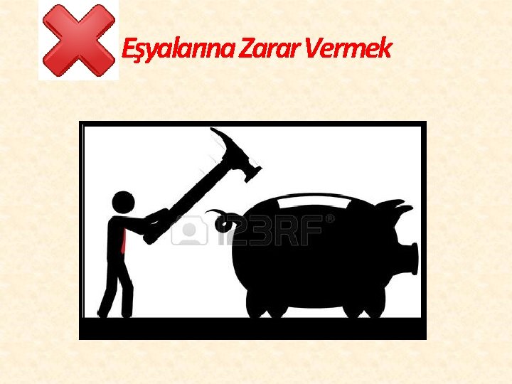 Eşyalarına Zarar Vermek 