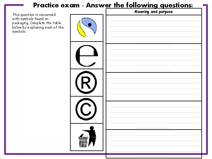 Practice exam - Answer the following questions: This question is concerned with symbols found