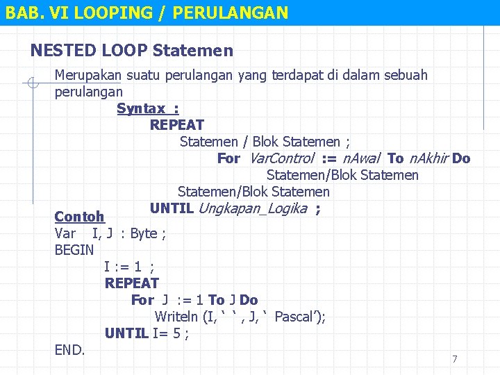 BAB. VI LOOPING / PERULANGAN NESTED LOOP Statemen Merupakan suatu perulangan yang terdapat di