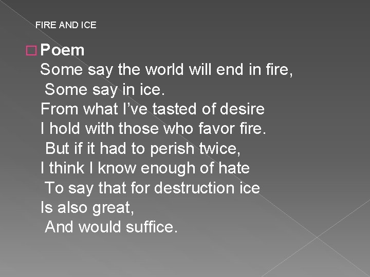 FIRE AND ICE � Poem Some say the world will end in fire, Some