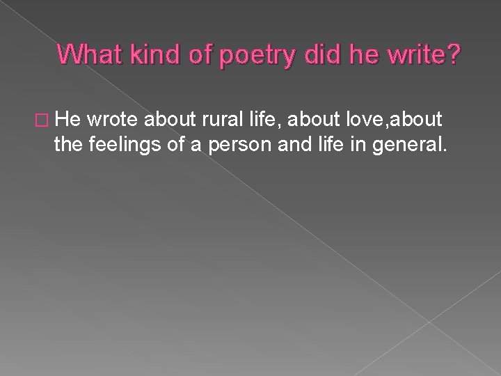 What kind of poetry did he write? � He wrote about rural life, about
