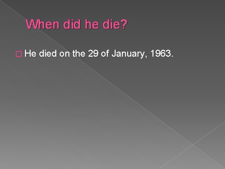 When did he die? � He died on the 29 of January, 1963. 