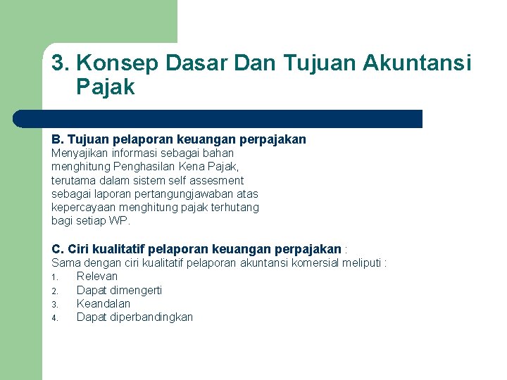 3. Konsep Dasar Dan Tujuan Akuntansi Pajak B. Tujuan pelaporan keuangan perpajakan Menyajikan informasi