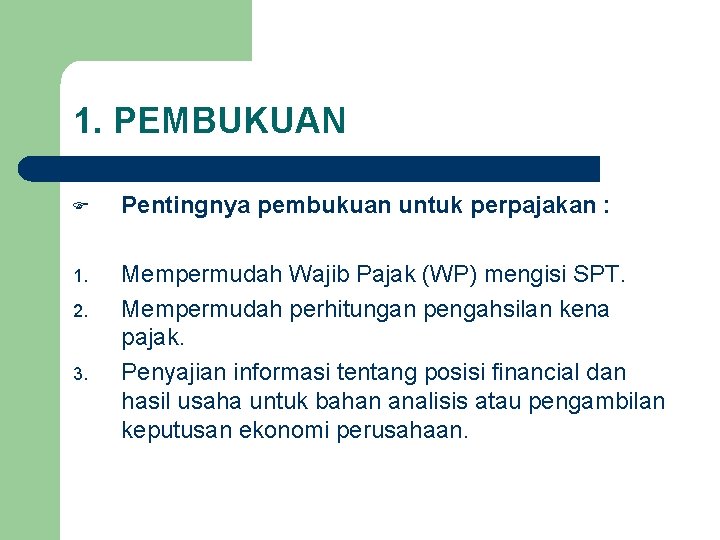 1. PEMBUKUAN F Pentingnya pembukuan untuk perpajakan : 1. Mempermudah Wajib Pajak (WP) mengisi