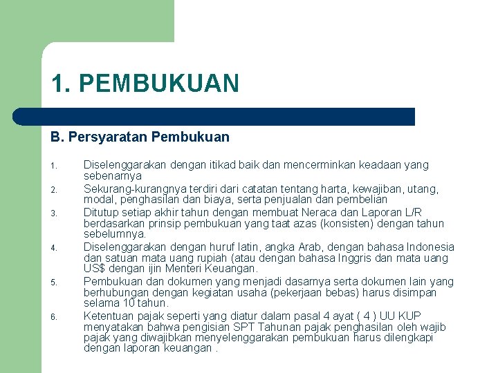 1. PEMBUKUAN B. Persyaratan Pembukuan 1. 2. 3. 4. 5. 6. Diselenggarakan dengan itikad