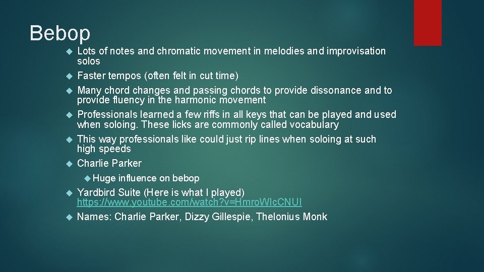 Bebop Lots of notes and chromatic movement in melodies and improvisation solos Faster tempos