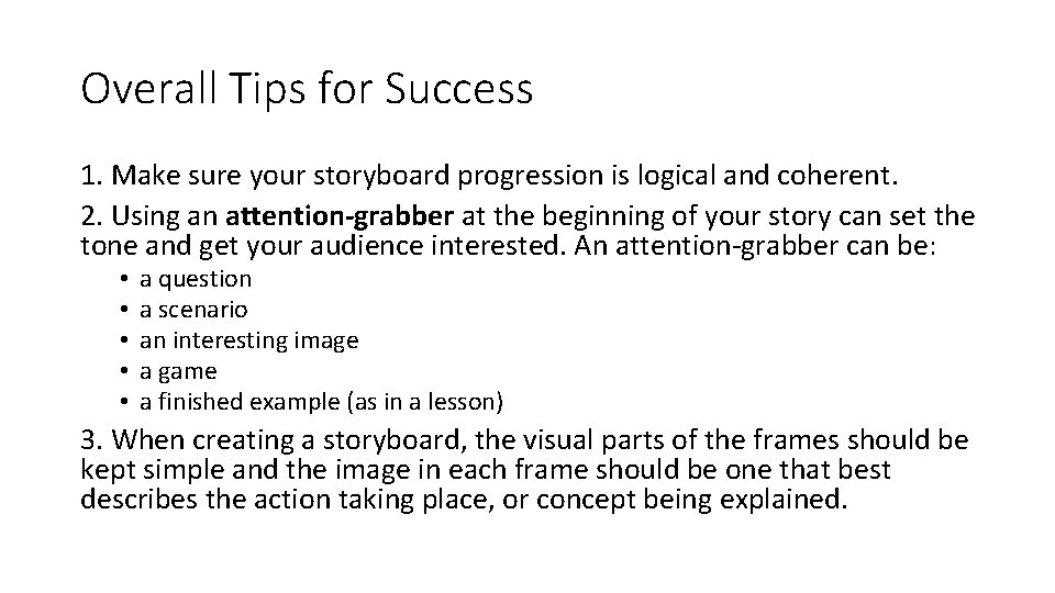 Overall Tips for Success 1. Make sure your storyboard progression is logical and coherent.