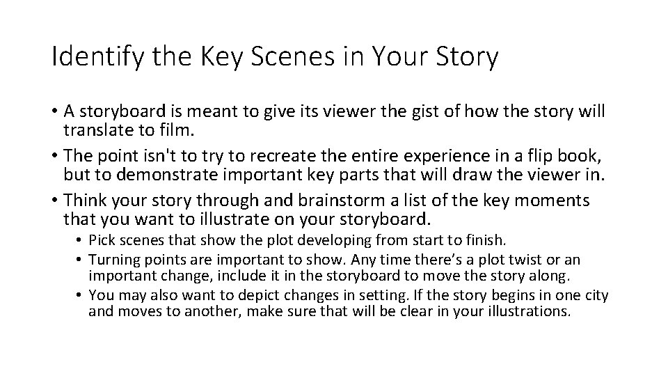 Identify the Key Scenes in Your Story • A storyboard is meant to give