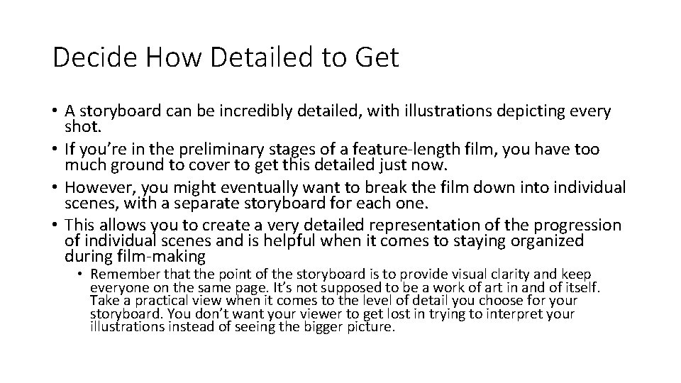 Decide How Detailed to Get • A storyboard can be incredibly detailed, with illustrations