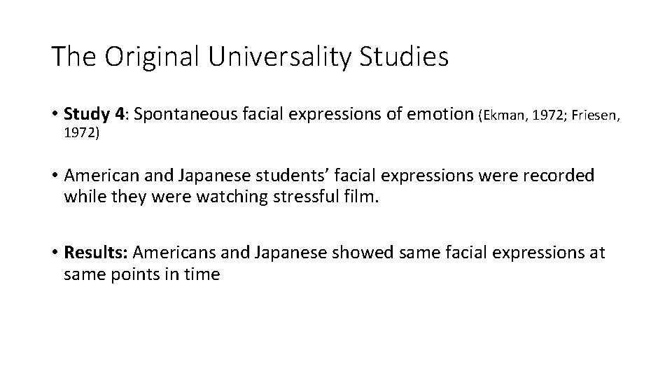 The Original Universality Studies • Study 4: Spontaneous facial expressions of emotion (Ekman, 1972;