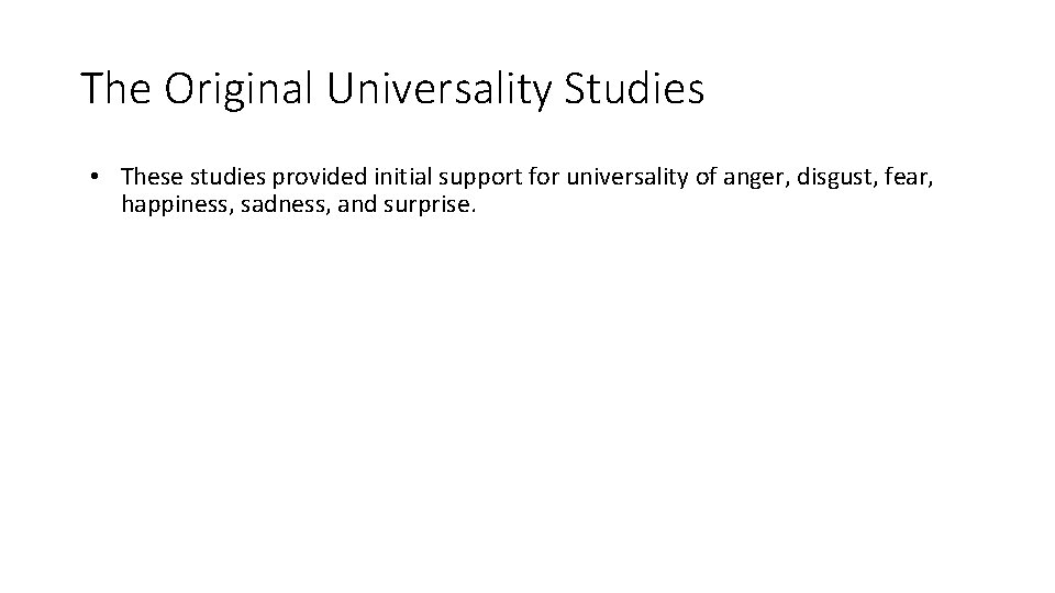 The Original Universality Studies • These studies provided initial support for universality of anger,