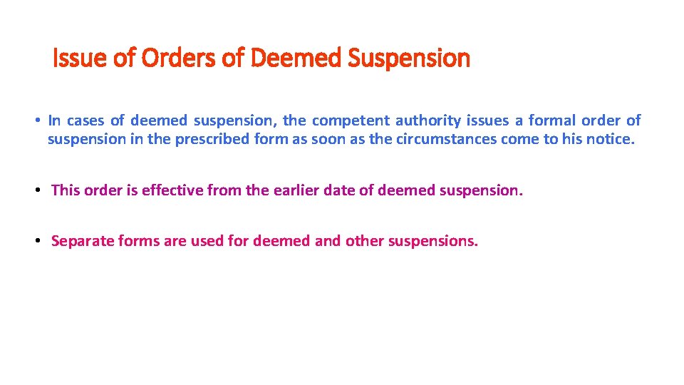 Issue of Orders of Deemed Suspension • In cases of deemed suspension, the competent