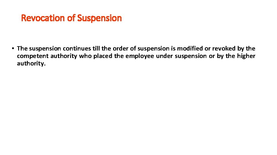 Revocation of Suspension • The suspension continues till the order of suspension is modified